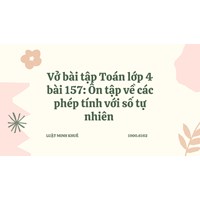 Vở bài tập Toán lớp 4 bài 157: Ôn tập về các phép tính với số tự nhiên