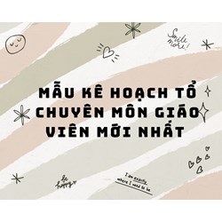 Mẫu kế hoạch tổ chuyên môn giáo viên mới nhất