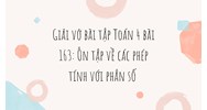 Giải vở bài tập Toán 4 bài 163: Ôn tập về các phép tính với phân số