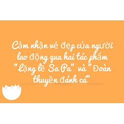 Cảm nhận vẻ đẹp của người lao động qua hai tác phẩm "Lặng lẽ Sa Pa" và "Đoàn thuyền đánh cá"