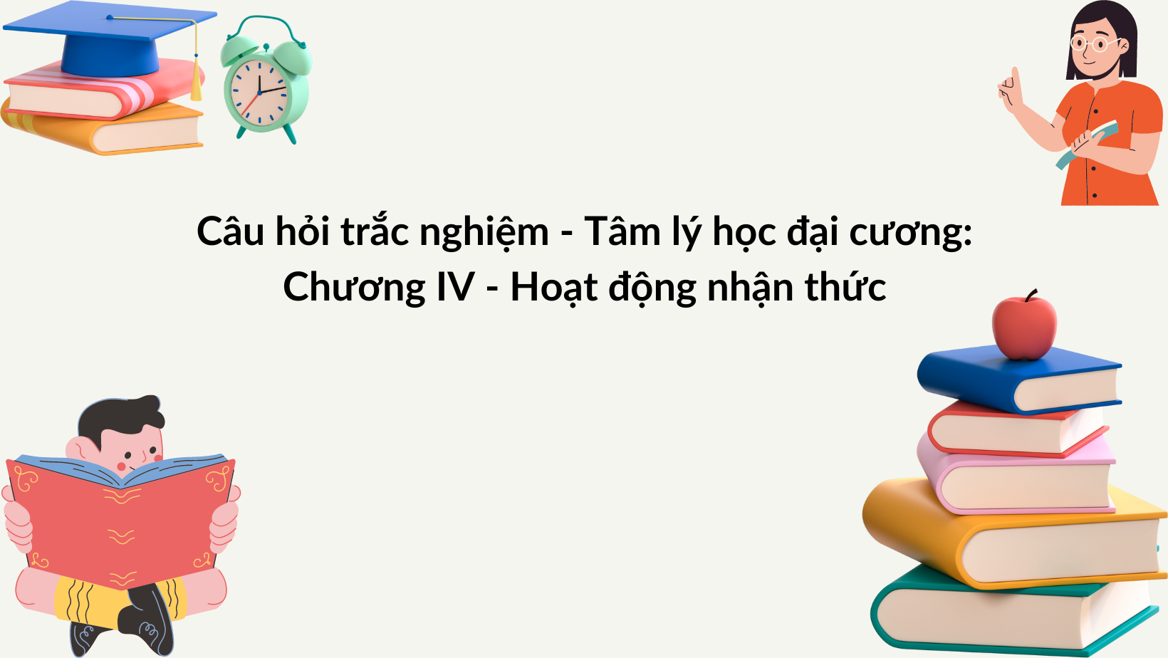 Câu Hỏi Trắc Nghiệm Tâm Lý Học đại Cương Chương Iv Hoạt động Nhận Thức