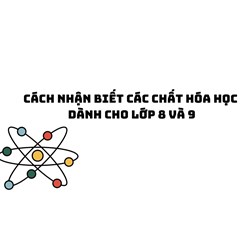 Cách nhận biết các chất hóa học dành cho lớp 8 và 9