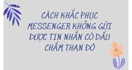 Cách khắc phục messenger không gửi được tin nhắn có dấu chấm than đỏ