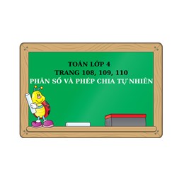Toán lớp 4 - trang 108, 109, 110: Phân số và phép chia số tự nhiên