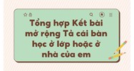 Tổng hợp Kết bài mở rộng Tả cái bàn học ở lớp hoặc ở nhà của em
