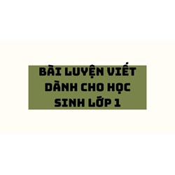 Bài luyện viết dành cho học sinh lớp 1