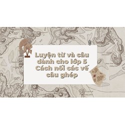 Luyện từ và câu dành cho lớp 5 Cách nối các vế câu ghép