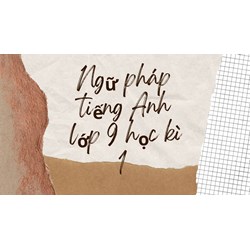 Ngữ pháp tiếng Anh lớp 9 học kì 1 chi tiết nhất