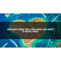 Hòn đảo hình trái tim hoàn hảo nhất ở nước nào?