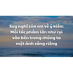 Mỗi tác phẩm lớn như rọi vào bên trong chúng ta một ánh sáng riêng