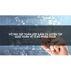 Vở bài tập Toán lớp 5 bài 76 Luyện tập Giải Toán về tỉ số phần trăm