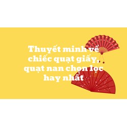 Thuyết minh về chiếc quạt giấy, quạt nan chọn lọc hay nhất