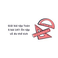 Giải bài tập Toán 5 bài 147: Ôn tập về đo thể tích