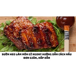 Sườn heo làm món gì ngon? Hướng dẫn cách nấu đơn giản, hấp dẫn