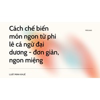 Cách chế biến món ngon từ phi lê cá ngừ đại dương - đơn giản, ngon miệng