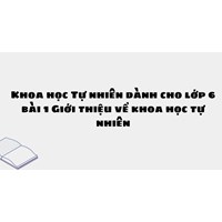 Khoa học Tự nhiên dành cho lớp 6 bài 1 Giới thiệu về khoa học tự nhiên