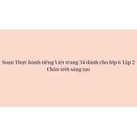 Soạn Thực hành tiếng Việt trang 34 dành cho lớp 6 Tập 2 Chân trời sáng tạo