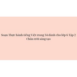 Soạn Thực hành tiếng Việt trang 34 dành cho lớp 6 Tập 2 Chân trời sáng tạo