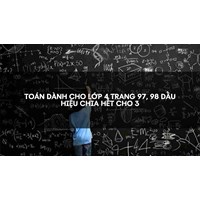 Toán dành cho lớp 4 trang 97, 98 Dấu hiệu chia hết cho 3