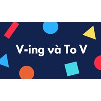 101 cấu trúc To V và Ving thường gặp nhất