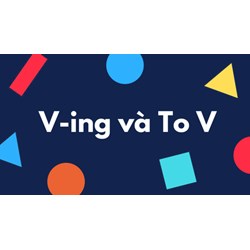 101 cấu trúc To V và Ving thường gặp nhất