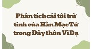 Phân tích cái tôi trữ tình của Hàn Mạc Tử trong Đây thôn Vĩ Dạ