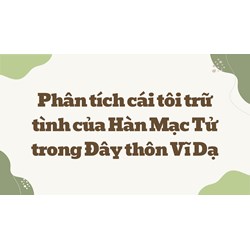 Phân tích cái tôi trữ tình của Hàn Mạc Tử trong Đây thôn Vĩ Dạ