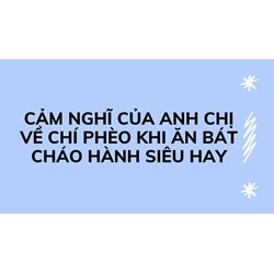 Cảm nghĩ của anh chị về Chí Phèo khi ăn bát cháo hành siêu hay