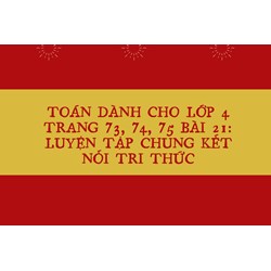 Toán dành cho lớp 4 trang 73, 74, 75 Bài 21: Luyện tập chung Kết nối tri thức