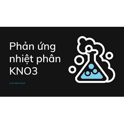 Phản ứng nhiệt phân KNO3
