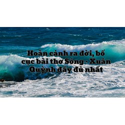 Hoàn cảnh ra đời, bố cục bài thơ Sóng - Xuân Quỳnh đầy đủ nhất