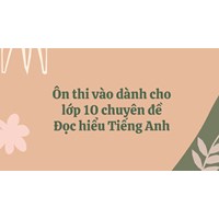 Ôn thi vào dành cho lớp 10 chuyên đề Đọc hiểu Tiếng Anh