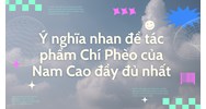 Ý nghĩa nhan đề tác phẩm Chí Phèo của Nam Cao đầy đủ nhất