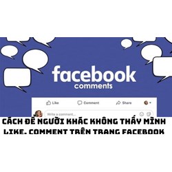 Cách để người khác không thấy mình like, comment trên trang Facebook