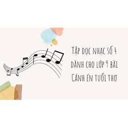 Tập đọc nhạc số 4 dành cho lớp 9 bài Cánh én tuổi thơ