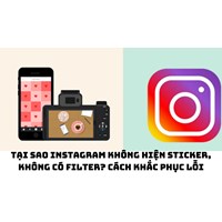 Tại sao Instagram không hiện sticker, không có filter? Cách khắc phục lỗi