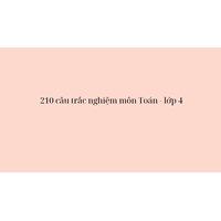210 câu trắc nghiệm môn Toán lớp 4 (Có đáp án)