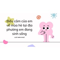 Biểu cảm của em về mùa hè tại địa phương em đang sinh sống