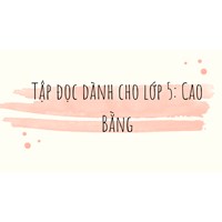 Tập đọc dành cho lớp 5: Cao Bằng