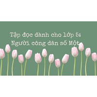 Tập đọc dành cho lớp 5: Người công dân số Một