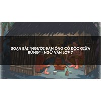 Soạn bài "Người đàn ông cô độc giữa rừng" - Ngữ văn lớp 7
