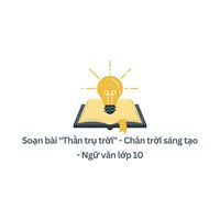 Soạn bài "Thần trụ trời" - Chân trời sáng tạo - Ngữ văn lớp 10