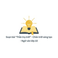 Soạn bài "Thần trụ trời" - Chân trời sáng tạo - Ngữ văn lớp 10
