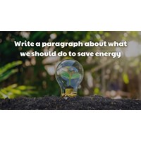 Write a paragraph about what we should do to save energy