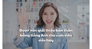 Đoạn văn giới thiệu bản thân bằng tiếng Anh cho sinh viên siêu hay