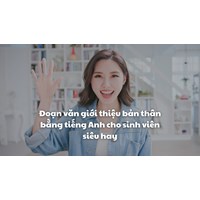 Đoạn văn giới thiệu bản thân bằng tiếng Anh cho sinh viên siêu hay