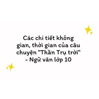 Các chi tiết không gian, thời gian của câu chuyện "Thần Trụ trời" - Ngữ văn lớp 10