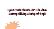 Luyện từ và câu dành cho lớp 5: Liên kết các câu trong bài bằng cách thay thế từ ngữ