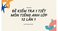 Đề kiểm tra 1 tiết môn tiếng Anh lớp 12 lần 1