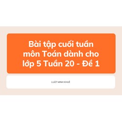 Bài tập cuối tuần môn Toán dành cho lớp 5 Tuần 20 - Đề 1